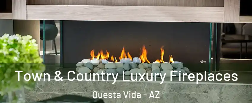 Town & Country Luxury Fireplaces Questa Vida - AZ