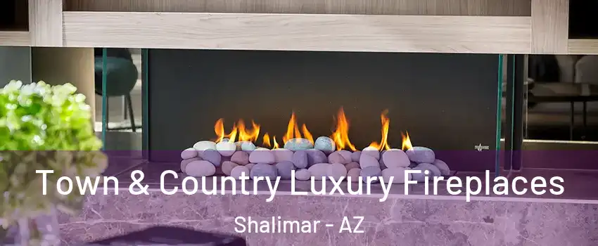 Town & Country Luxury Fireplaces Shalimar - AZ