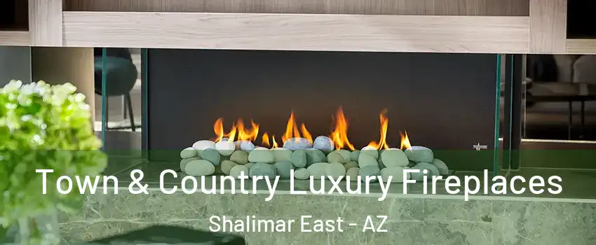Town & Country Luxury Fireplaces Shalimar East - AZ