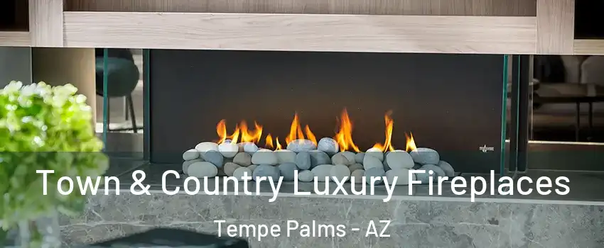 Town & Country Luxury Fireplaces Tempe Palms - AZ