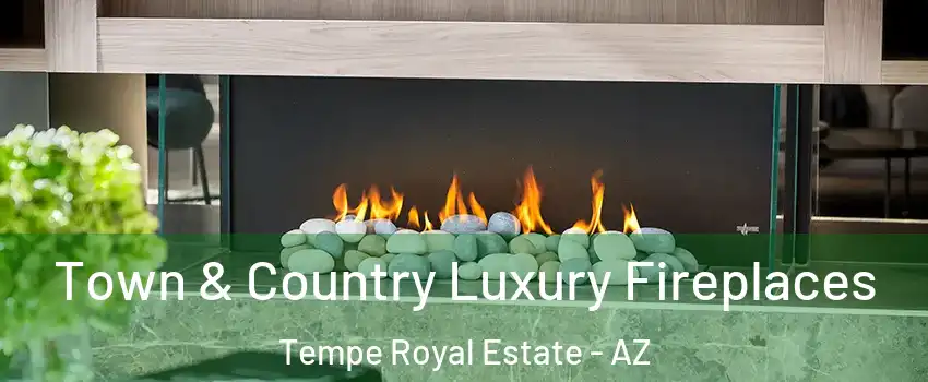 Town & Country Luxury Fireplaces Tempe Royal Estate - AZ