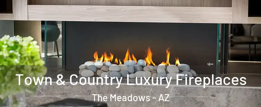 Town & Country Luxury Fireplaces The Meadows - AZ