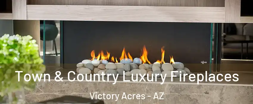 Town & Country Luxury Fireplaces Victory Acres - AZ