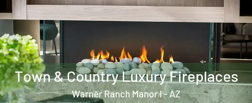 Town & Country Luxury Fireplaces Warner Ranch Manor I - AZ