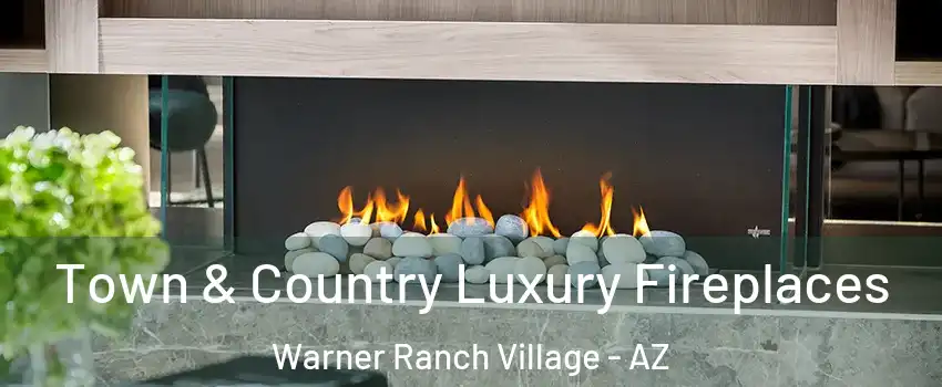 Town & Country Luxury Fireplaces Warner Ranch Village - AZ