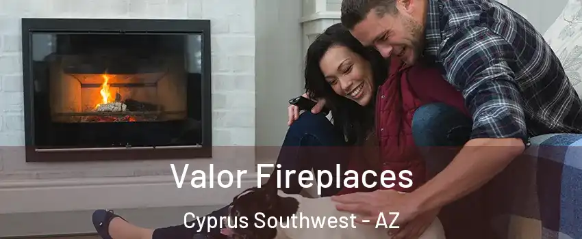 Valor Fireplaces Cyprus Southwest - AZ