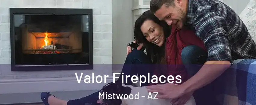 Valor Fireplaces Mistwood - AZ
