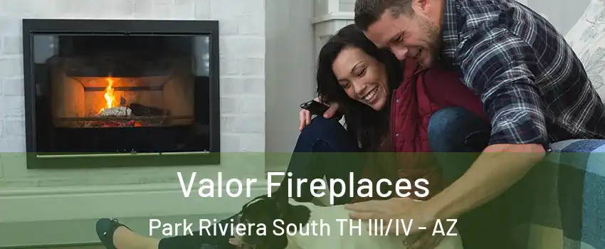 Valor Fireplaces Park Riviera South TH III/IV - AZ
