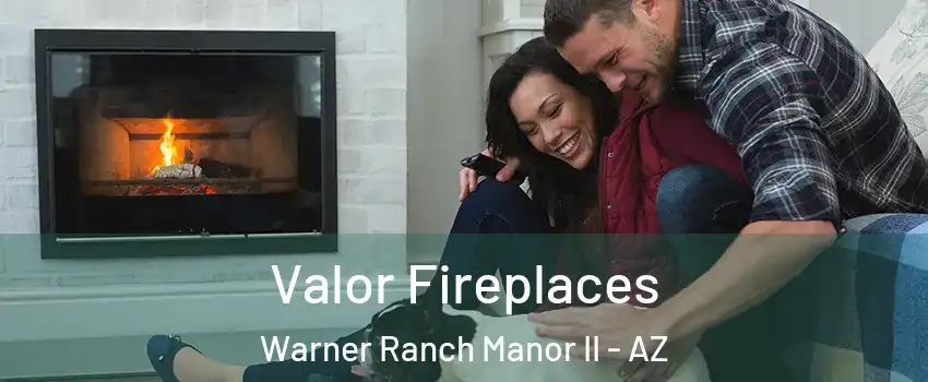 Valor Fireplaces Warner Ranch Manor II - AZ