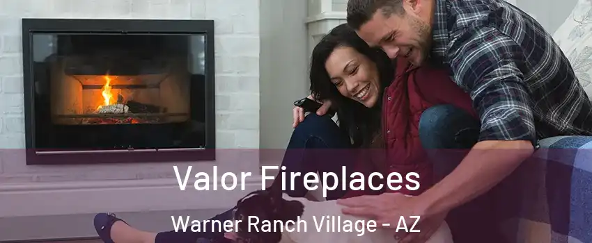 Valor Fireplaces Warner Ranch Village - AZ