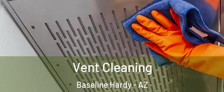 Vent Cleaning Baseline Hardy - AZ