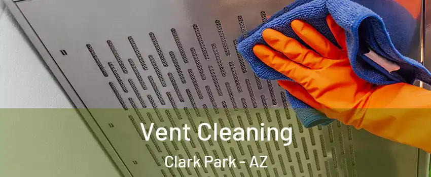 Vent Cleaning Clark Park - AZ
