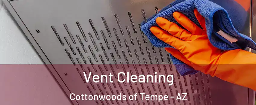 Vent Cleaning Cottonwoods of Tempe - AZ