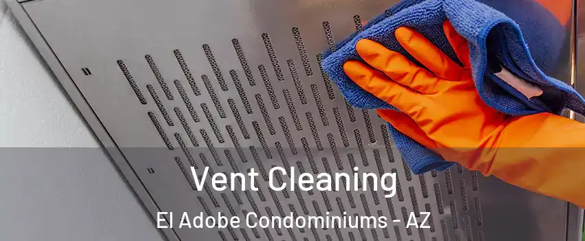 Vent Cleaning El Adobe Condominiums - AZ
