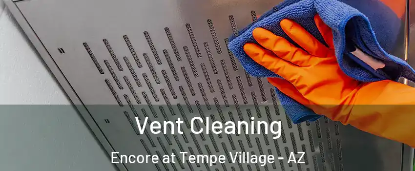 Vent Cleaning Encore at Tempe Village - AZ