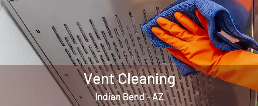 Vent Cleaning Indian Bend - AZ
