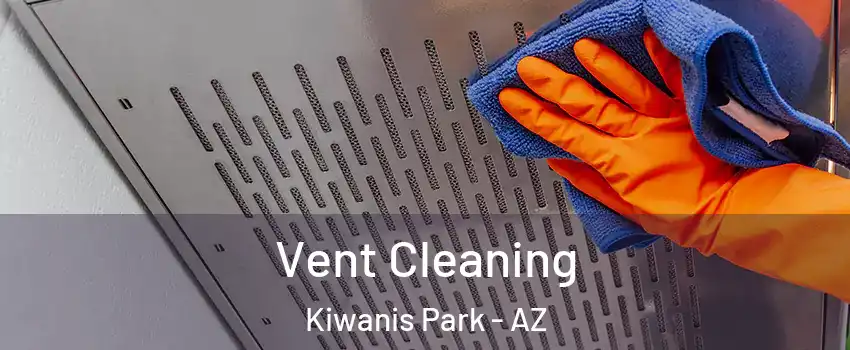 Vent Cleaning Kiwanis Park - AZ