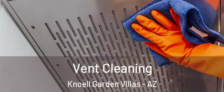 Vent Cleaning Knoell Garden Villas - AZ