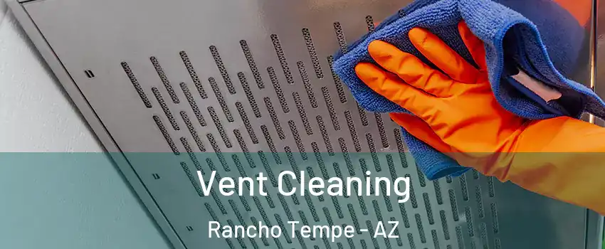 Vent Cleaning Rancho Tempe - AZ