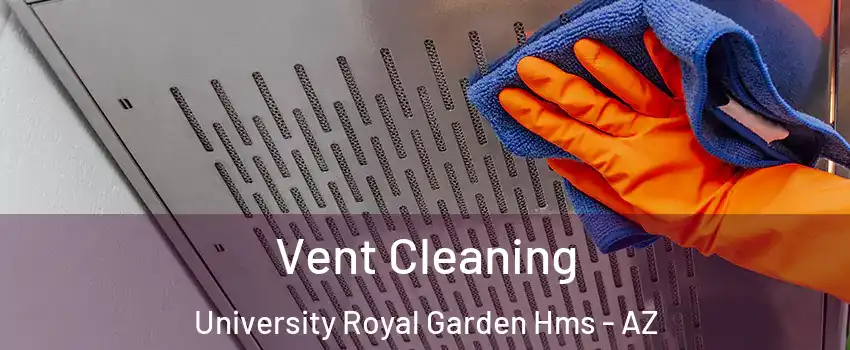 Vent Cleaning University Royal Garden Hms - AZ