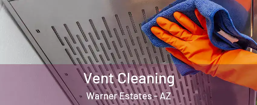 Vent Cleaning Warner Estates - AZ