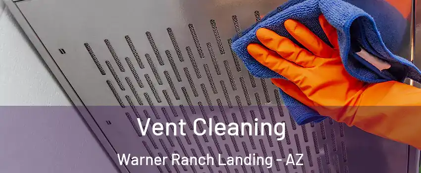 Vent Cleaning Warner Ranch Landing - AZ
