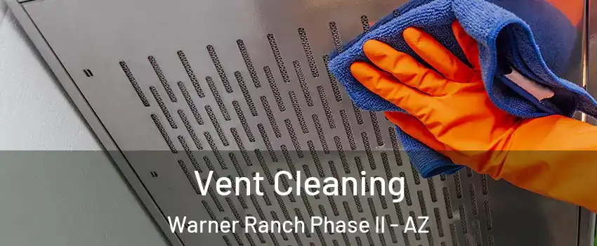 Vent Cleaning Warner Ranch Phase II - AZ
