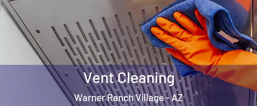 Vent Cleaning Warner Ranch Village - AZ