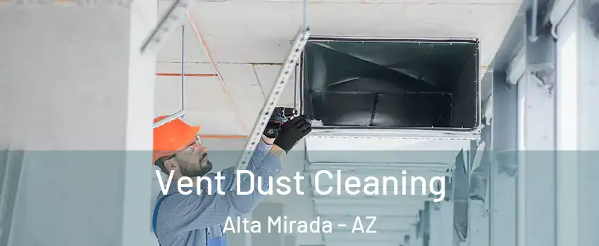 Vent Dust Cleaning Alta Mirada - AZ