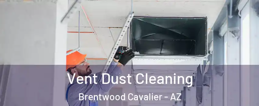 Vent Dust Cleaning Brentwood Cavalier - AZ