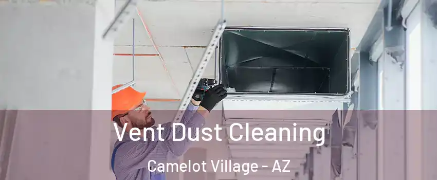 Vent Dust Cleaning Camelot Village - AZ