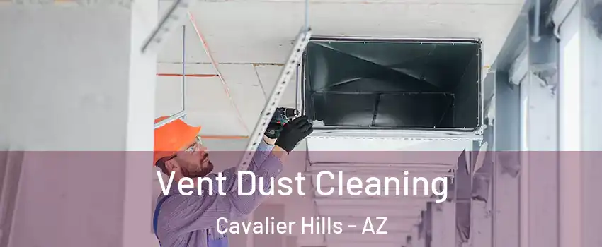 Vent Dust Cleaning Cavalier Hills - AZ