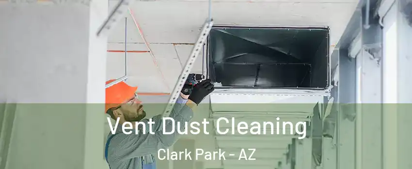 Vent Dust Cleaning Clark Park - AZ