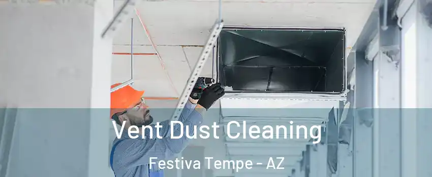 Vent Dust Cleaning Festiva Tempe - AZ
