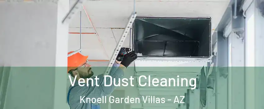 Vent Dust Cleaning Knoell Garden Villas - AZ