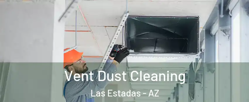Vent Dust Cleaning Las Estadas - AZ