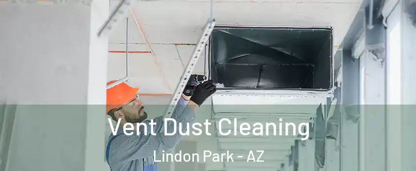 Vent Dust Cleaning Lindon Park - AZ