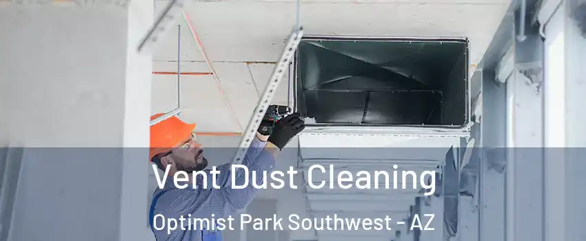 Vent Dust Cleaning Optimist Park Southwest - AZ