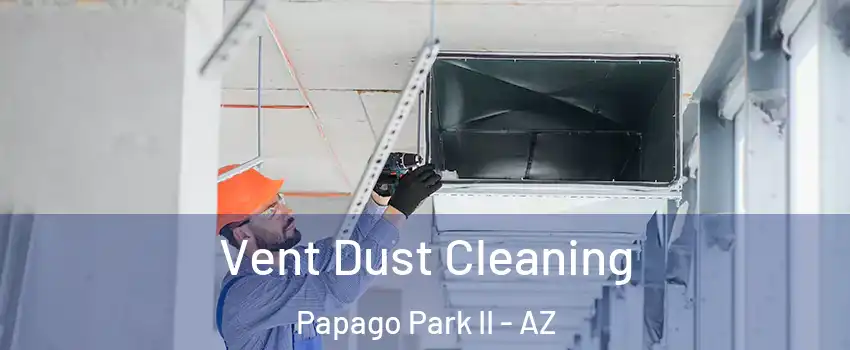 Vent Dust Cleaning Papago Park II - AZ