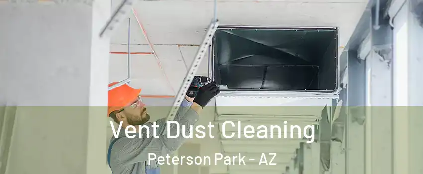 Vent Dust Cleaning Peterson Park - AZ