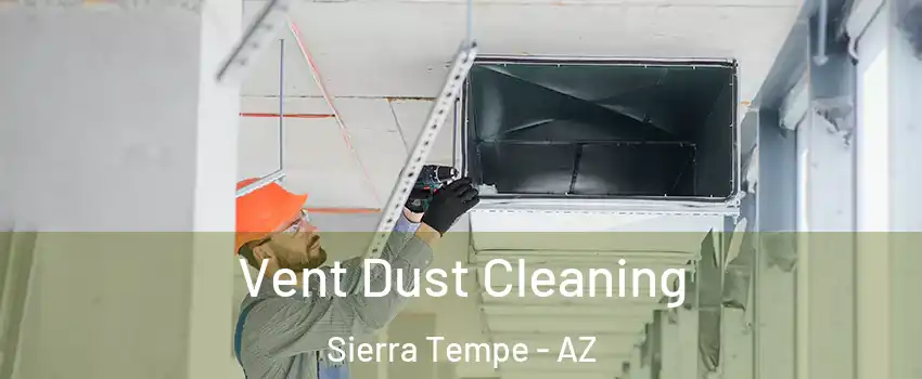 Vent Dust Cleaning Sierra Tempe - AZ