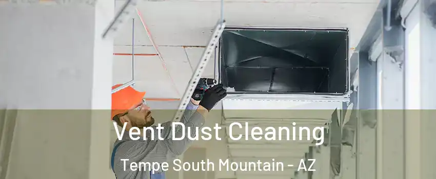 Vent Dust Cleaning Tempe South Mountain - AZ