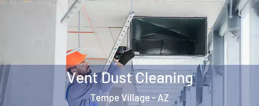 Vent Dust Cleaning Tempe Village - AZ
