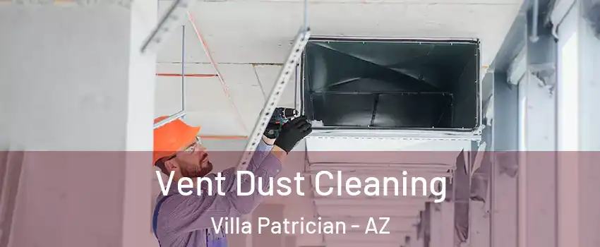 Vent Dust Cleaning Villa Patrician - AZ