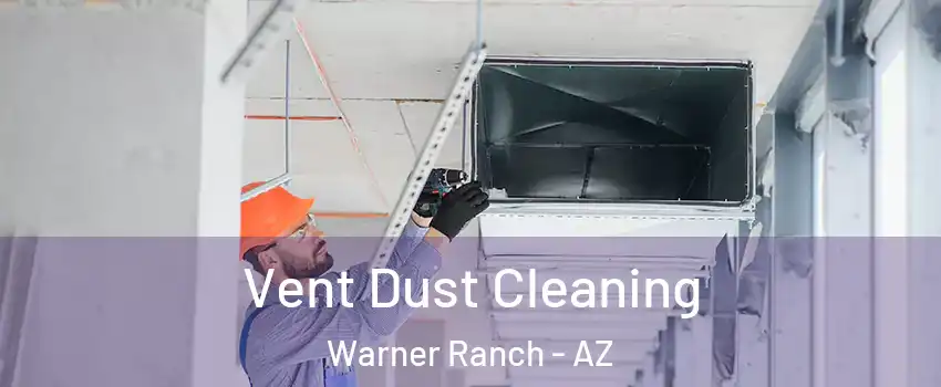 Vent Dust Cleaning Warner Ranch - AZ