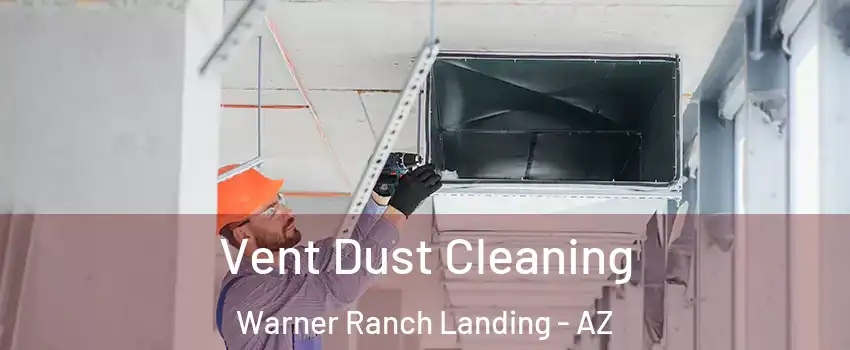 Vent Dust Cleaning Warner Ranch Landing - AZ