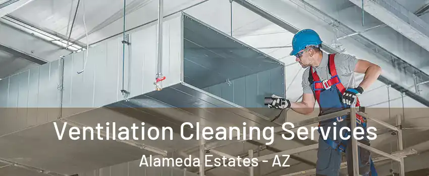 Ventilation Cleaning Services Alameda Estates - AZ