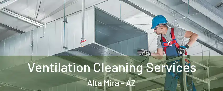 Ventilation Cleaning Services Alta Mira - AZ