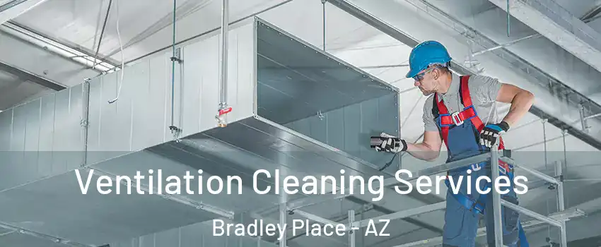 Ventilation Cleaning Services Bradley Place - AZ