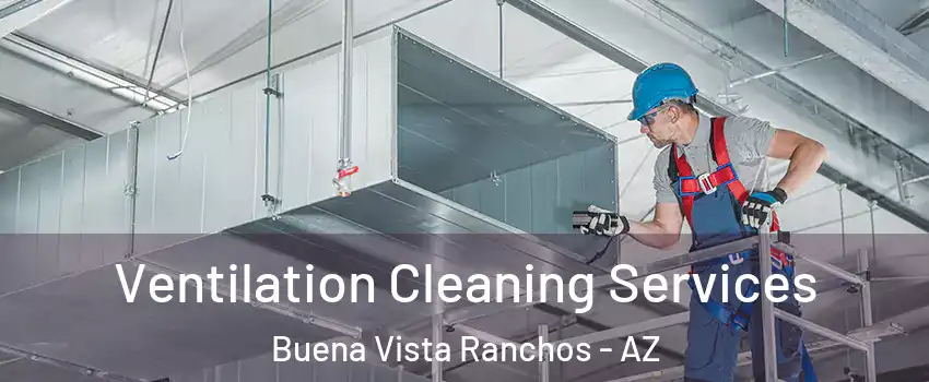 Ventilation Cleaning Services Buena Vista Ranchos - AZ